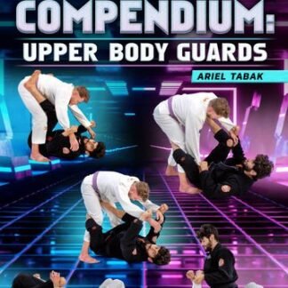 Open Guard Compendium: Upper Body Guards by Ariel Tabak
