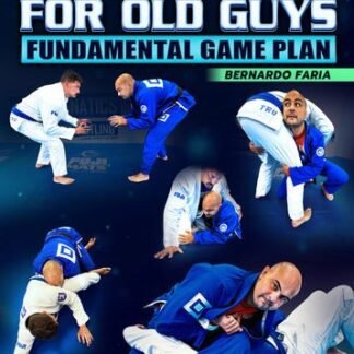 Jiu Jitsu For Old Guys: Fundamental Game Plan by Bernardo Faria