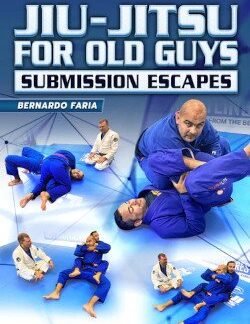 Jiu Jitsu For Old Guys: Submission Escapes By Bernardo Faria
