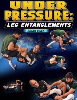 Under Pressure: Leg Entanglements By Brian Glick