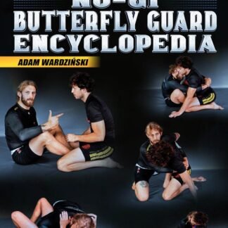 Butterfly Guard Re-Discovered No Gi Butterfly Guard Encyclopedia By Adam Wardzinski