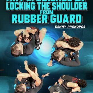 The Art & Science Of Locking The Shoulder From Rubber Guard by Denny Prokopos