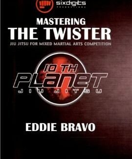 Mastering The Twister Com Eddie Bravo