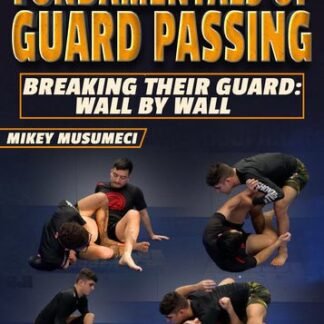 Fundamentals of Guard Passing: Breaking Their Guard - Wall by Wall by Mikey Musumeci