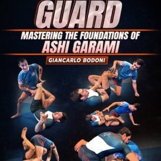 Forging The Guard: Mastering The Foundations of Ashi Garami by Giancarlo Bodoni