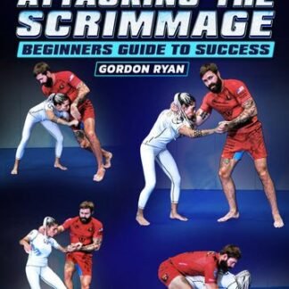 Systematically Attacking The Scrimmage: Beginners Guide To Success by Gordon Ryan