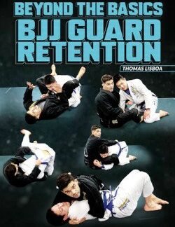 Beyond The Basics: BJJ Guard Retention By Thomas Lisboa