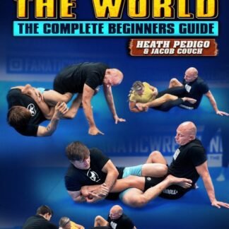 Heel Hook The World: The Complete Beginners Guide By Heath Pedigo And Jacob Couch