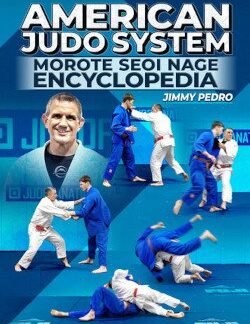 American Judo System: Morote Seoi Nage Encyclopedia By Jimmy Pedro & Travis Stevens