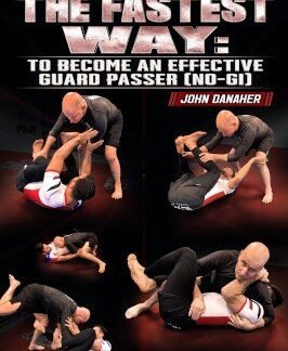 The Fastest Way: To Become An Effective Guard Passer (No Gi) By John Danaher