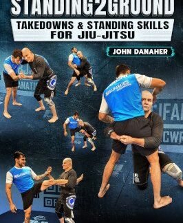 Standing2Ground: Takedowns & Standing Skills For Jiu Jitsu By John Danaher