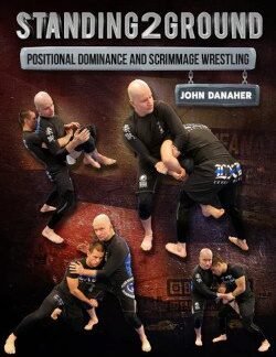 Standing2Ground Positional Dominance & Scrimmage Wrestling By John Danaher
