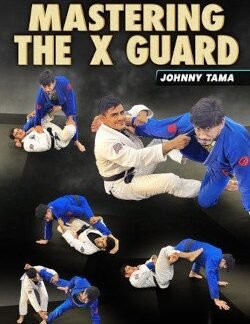 Mastering The X Guard By Johnny Tama