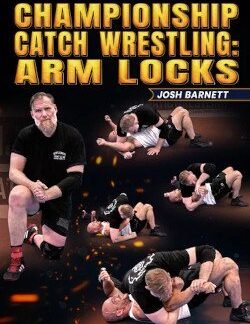 Championship Catch Wrestling: Arm Locks By Josh Barnett