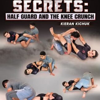 Inside Guard Secrets Half Guard and the Knee Crunch by Kieran Kichuk
