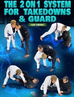 The 2 On 1 System For Takedowns And Guard By Leo Vieira