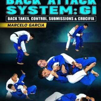 The Complete MG Back Attack System: Gi - Back Takes, Control, Submissions & Crucifix by Marcelo Garcia