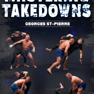 Mastering Takedowns: All Tricks & Techniques for Unstoppable Takedowns by Georges St. Pierre