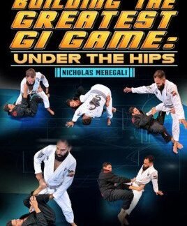 Building The Greatest Gi Game: Under The Hips By Nicholas Meregali