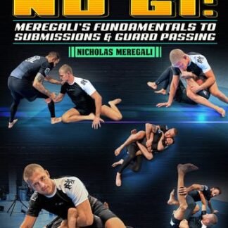 First Steps In No Gi: Meregali's Fundamentals To Submissions & Guard Passing By Nicholas Meregali