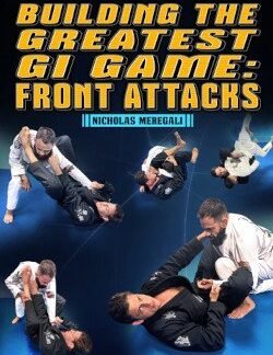Building The Greatest Gi Game: Front Attacks By Nicholas Meregali