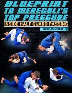 Blueprint To Meregali s Top Pressure Inside Half Guard Passing