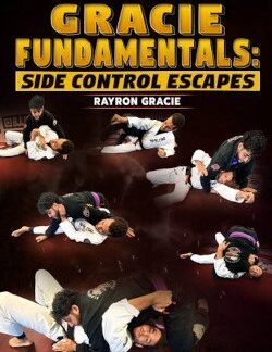 Gracie Fundamentals: Side Control Escapes By Rayron Gracie
