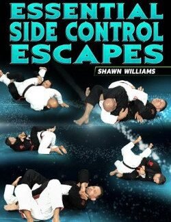 Essential Side Control Escapes By Shawn Williams