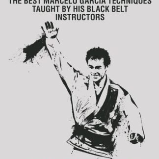 The Best Marcelo Garcia Techniques Taught By His Black Belt Instructors by Team Marcelo Garcia