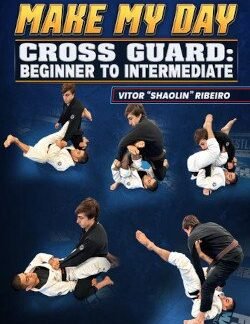 Make My Day Cross Guard: Beginner To Intermediate By Vitor Ribeiro