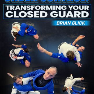 Under Control Transforming Your Closed Guard by Brian Glick
