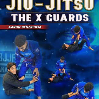 Foundational Jiu Jitsu: The X Guards by Aaron Benzrihem