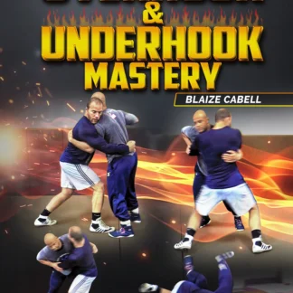 Overhoook and Underhook Mastery by Blaize Cabell