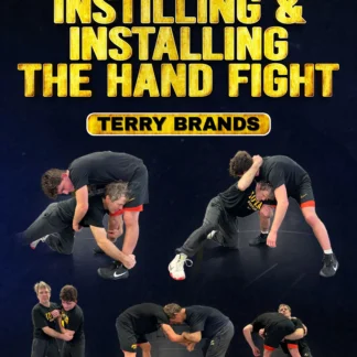 The Art of Instilling and Installing the Hand Fight by Terry Brands